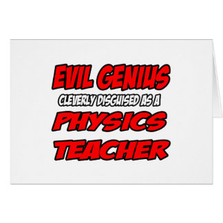 Böses Genie... Physik-Lehrer
