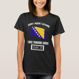 Bosnien Sorry, dass ich nicht über Bos nachdenken  T-Shirt