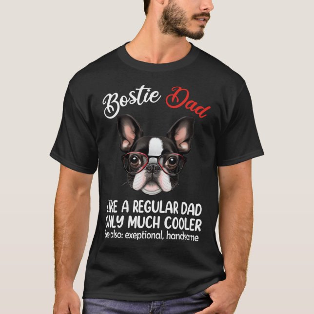 Bostie Dad Like Normal Dad Only Cooler Boston Terr T-Shirt (Vorderseite)