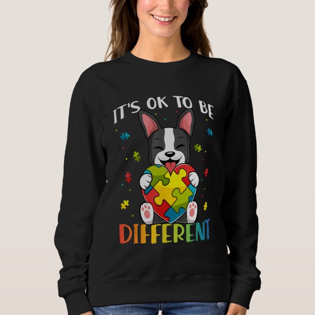 Bostie Dog Autism Awareness It's OK To Be Differen Sweatshirt (Vorderseite)