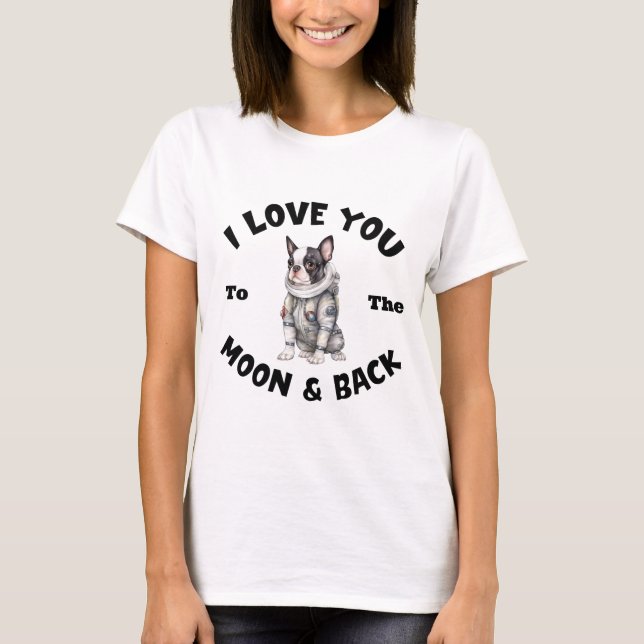 Boston Terrier Astronaut I Liebe Sie zum Mond T-Shirt (Vorderseite)