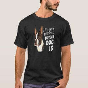 Boston Terrier Dog Owner Life ist perfekt, aber me T-Shirt