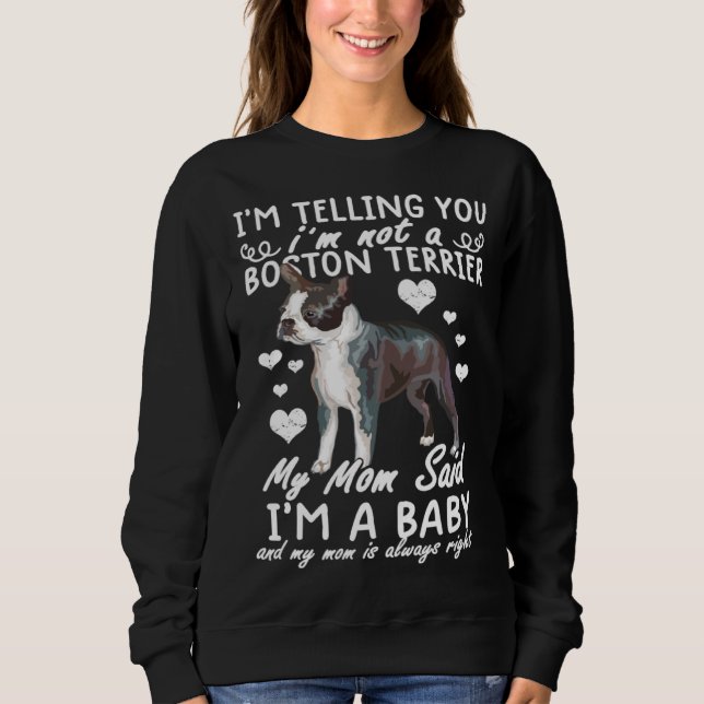 Boston terrier  Im Telling You I m Not A Boston Te Sweatshirt (Vorderseite)