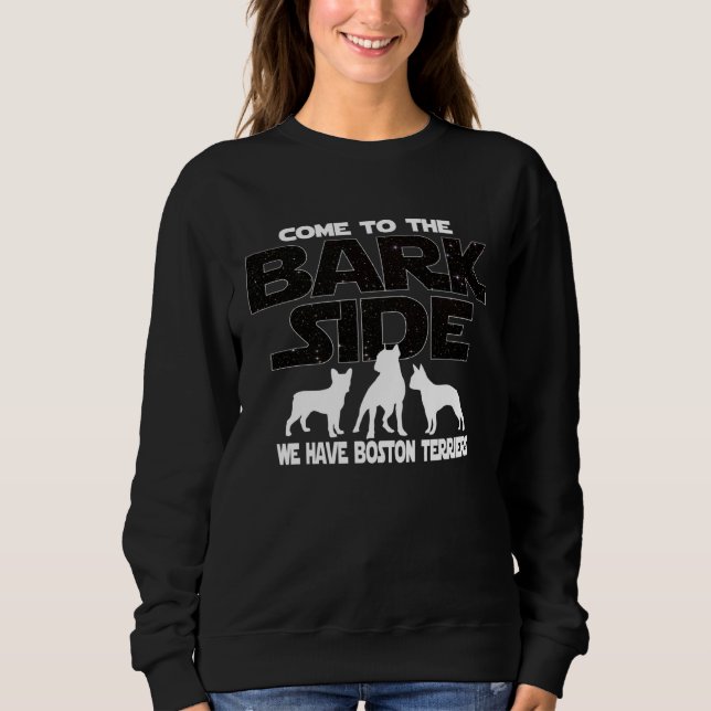 Boston Terrier Owners Come To The Bark Side Sweatshirt (Vorderseite)