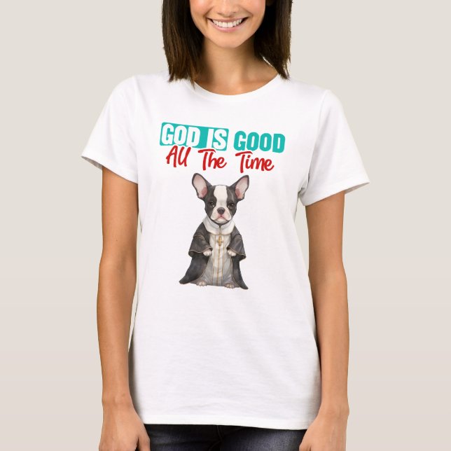 Boston Terrier Pastor Gott ist gut T-Shirt (Vorderseite)