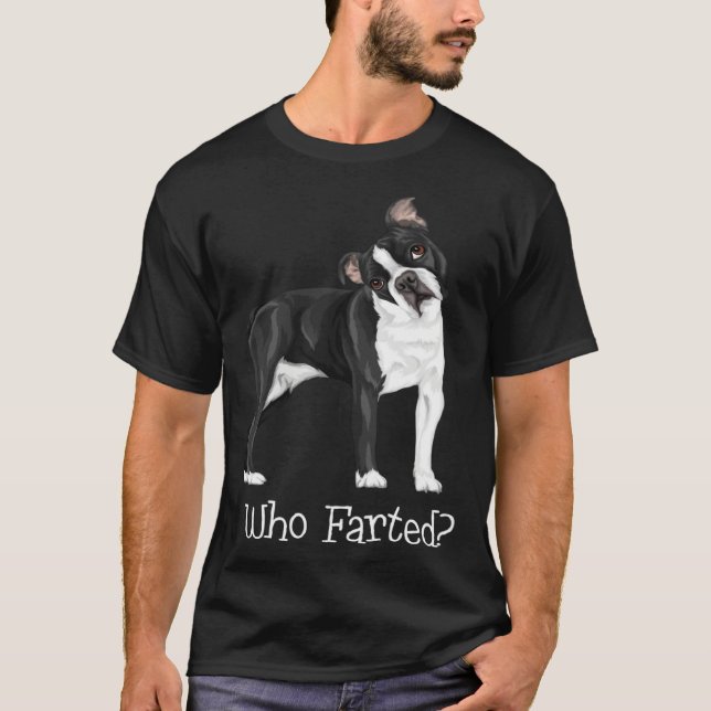 Boston Terrier Who Farted T-Shirt (Vorderseite)