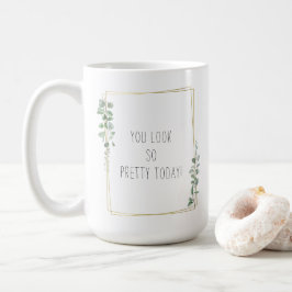 Botanical You Look So Pretty Today Quote Kaffeetasse