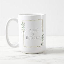 Botanical You Look So Pretty Today Quote Kaffeetasse