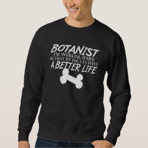 Botanist Dog Better Life Botany Gardener Sweatshirt