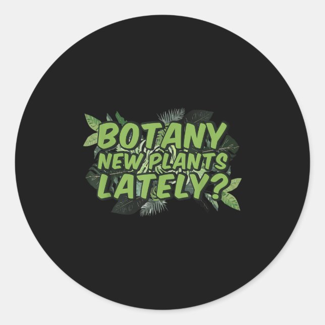 Botany New Plants Lately_ Funny Quote Spring Garde Runder Aufkleber (Vorderseite)