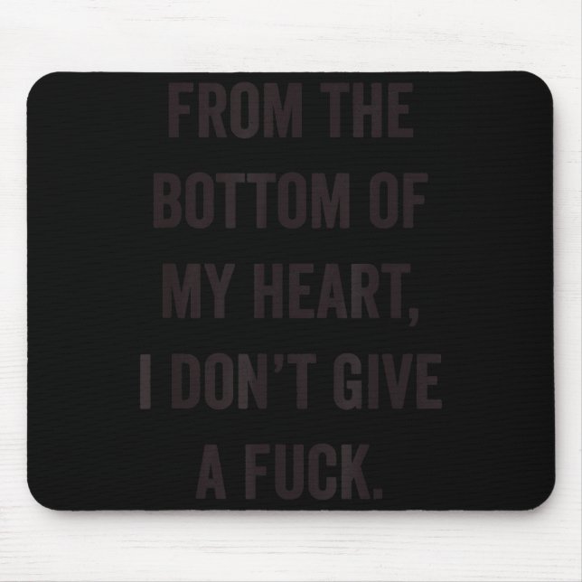 Bottom Of My Heart I Don't Give A For Sarcastic  Mousepad (Vorne)
