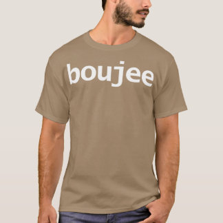 Boujee Funny Typografy White Text T-Shirt
