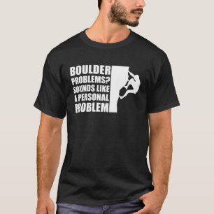 Boulder-Probleme Klingt Wie Ein Persönliches Probl T-Shirt