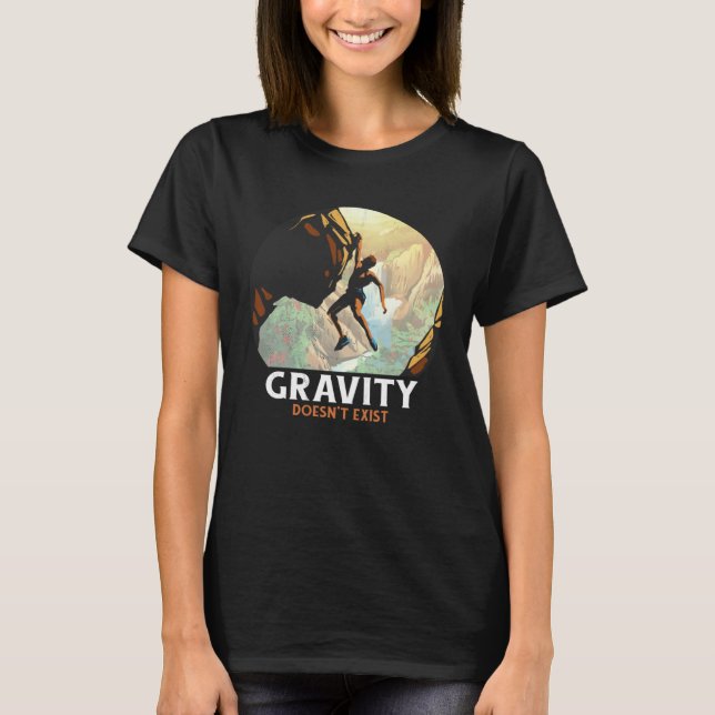 Bouldering Climbing Climber Gravity doesn't exist T-Shirt (Vorderseite)