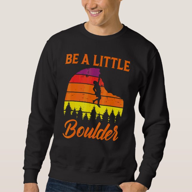 Bouldering  Sei ein kleiner Boulder Sweatshirt (Vorderseite)