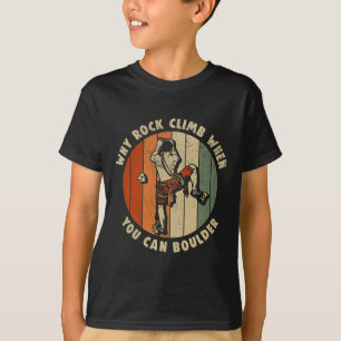 Bouldering Warum Bouldering Wenn Du Kletterst T-Shirt