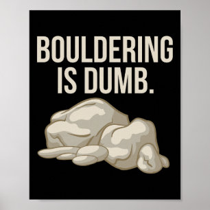Boulderklettern ist dumm Kletterer Poster