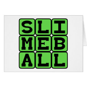 Boule de slime, sale type