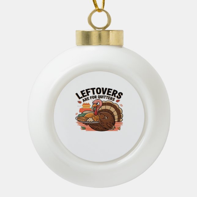 Boule En Céramique Drôle Thanksgiving - Les Restes Sont Pour Les Quit (Devant)