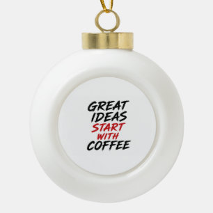 Boule En Céramique Les grandes idées commencent avec du café