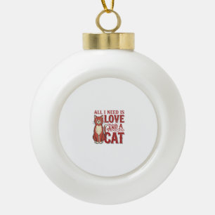 Boule En Céramique Tout ce dont j'ai besoin est l'amour et un chat Am