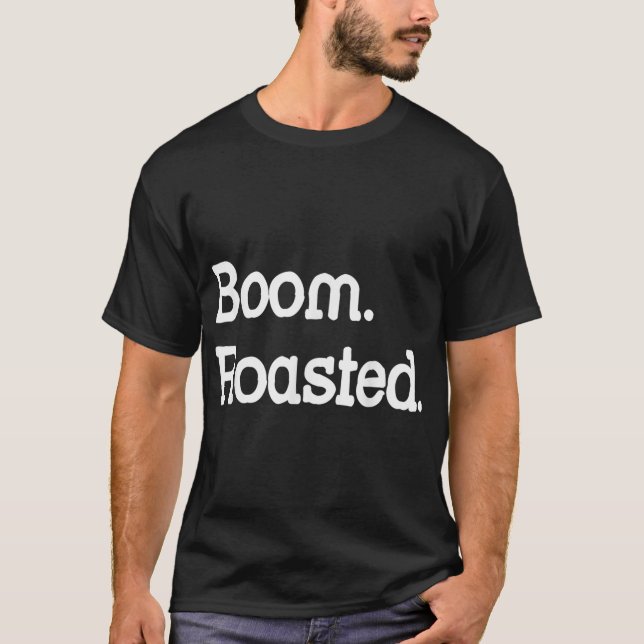 Boum. Rôti. T-shirt humour de bureau amusant (Devant)