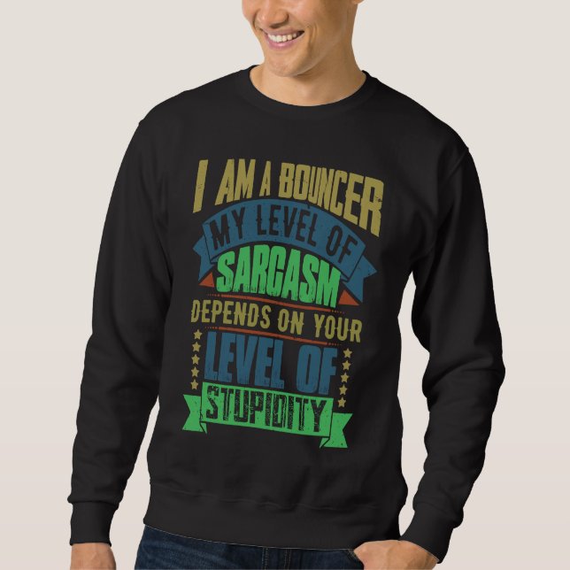 Bouncer Idea  Sarcasm Joke Bouncers Sweatshirt (Vorderseite)