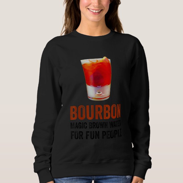 Bourbon Definition Magic Brown Water For Fun Peopl Sweatshirt (Vorderseite)