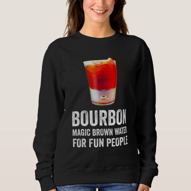 Bourbon Definition Magic Brown Water For Fun Peopl Sweatshirt (Vorderseite)