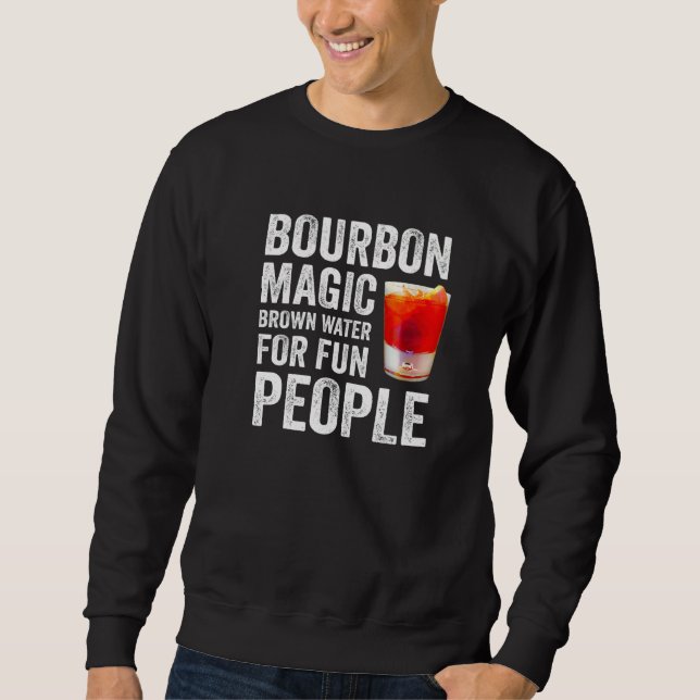 Bourbon Definition Magic Brown Water For Fun Peopl Sweatshirt (Vorderseite)