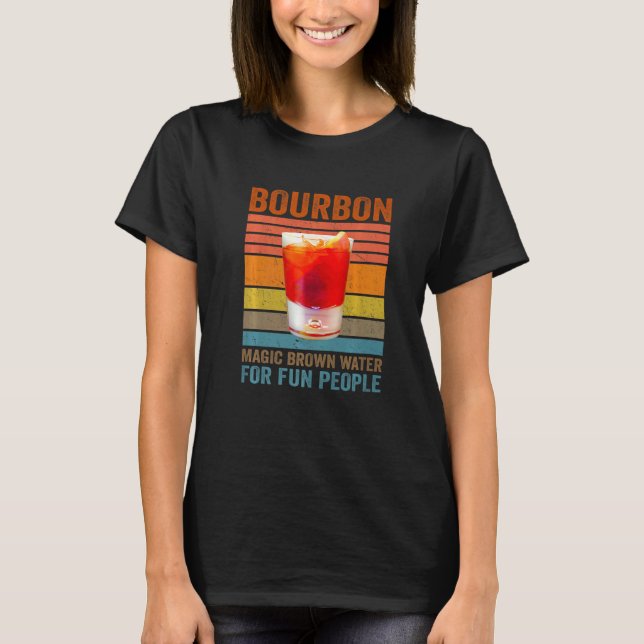 Bourbon Definition Magic Brown Water For Fun Peopl T-Shirt (Vorderseite)