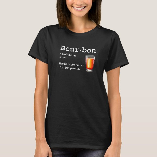 Bourbon Definition Magic Brown Water For Fun Peopl T-Shirt (Vorderseite)