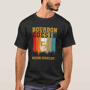 Bourbon geht in Weisheit kommt aus Bourbon trinken T-Shirt