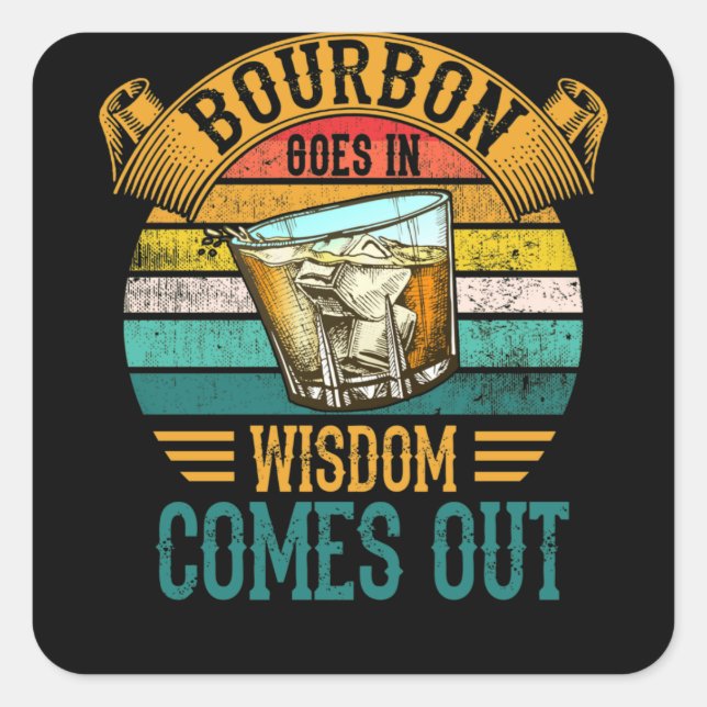 Bourbon geht in Weisheit kommt aus Whiskey Quadratischer Aufkleber (Vorderseite)