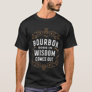 Bourbon geht in Weisheit kommt aus Whisky trinken T-Shirt