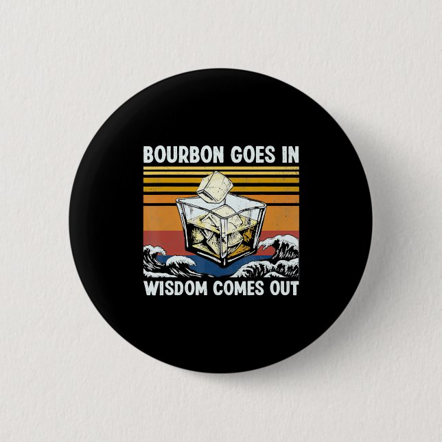 Bourbon Goes In Wisdom Comes Out 1970s Retro  Button (Vorderseite)