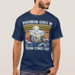 Bourbon Goes In Wisdom Comes Out 1970s Retro T-Shirt<br><div class="desc">Bourbon Goes In Wisdom Comes Out 1970s Retro fathers day,  funny,  father,  dad,  birthday,  mothers day,  humor,  christmas,  cute,  cool,  family,  mother,  daddy,  brother,  husband,  mom,  vintage,  grandpa,  boyfriend,  day,  son,  retro,  sister,  wife,  grandma,  daughter,  kids,  fathers,  grandfather,  love</div>