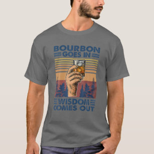 Bourbon kommt in Weisheit heraus, Bourbon trinkt T-Shirt