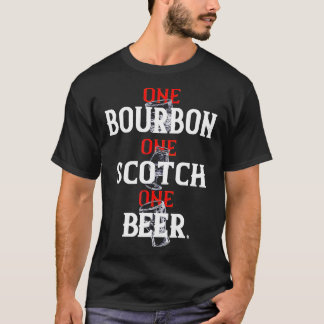 Bourbon One Scotch One Beer T - Shirt