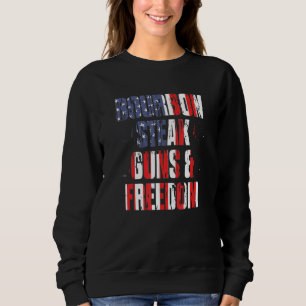 Bourbon Steak Guns Freedom US Flag Whiskey Indepe Sweatshirt