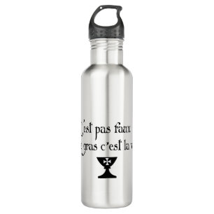 Bouteille D'eau C'est pas faux le gras c'est la vie