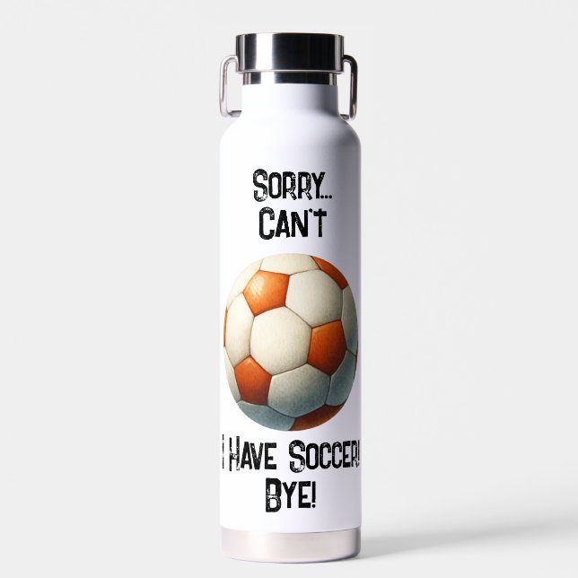 Bouteille D'eau Désolé... Je ne peux pas. J'ai Soccer Bye ! Boutei (Avant)