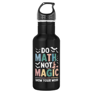 Bouteille D'eau Do Math Not Magic Math Teacher Montre Votre Travai