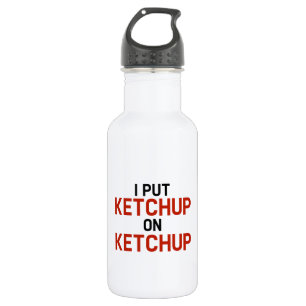 Bouteille D'eau En Acier Inoxydable J'ai mis le ketchup sur le ketchup