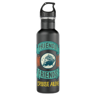 Bouteille D'eau Friends Don't let Friends Cruise Alone Funny