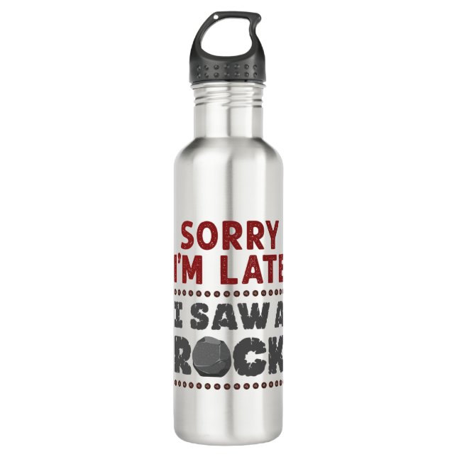 Bouteille D'eau Géologie Rockhound Désolé d'être en retard J'ai vu (Devant)