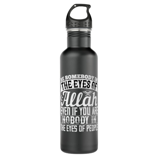 Bouteille D'eau Islam - Soyez Quelqu'Un Dans Les Yeux D'Allah (Devant)
