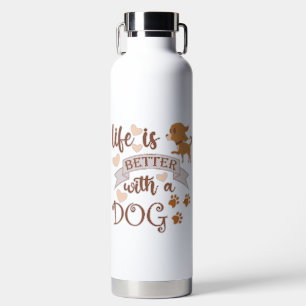Bouteille D'eau La vie est meilleure avec un chien citation drôle