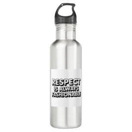Bouteille D'eau Le Respect Est Toujours À La Mode