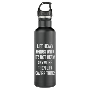 Bouteille D'eau Lift Heavy Things - Novelty Funny Motivational Gym